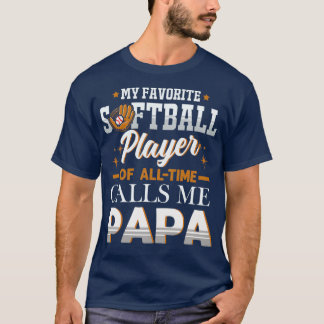 My Favorite Softball Player Calls Me Papa Fathers  T Shirt