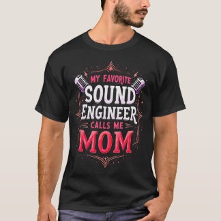 My Favorite Sound Engineer Calls Me Mom Sound Engi T Shirt