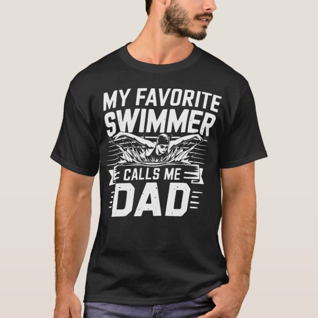 My Favorite Swimmer Calls Me Dad Swimming Parent M T Shirt (Framsida)