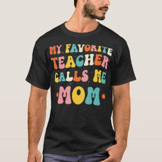 My Favorite Teacher Calls Me Mom Funny Groovy Teac T Shirt