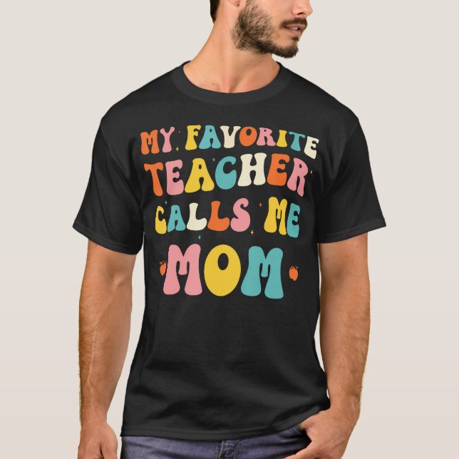 My Favorite Teacher Calls Me Mom Funny Groovy Teac T Shirt (Framsida)