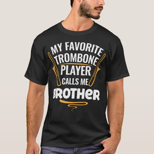 My Favorite Trombone Player Calls Me Brother T Shirt (Framsida)