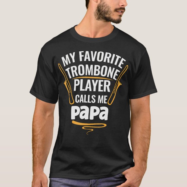 My Favorite Trombone Player Calls Me Papa T Shirt (Framsida)