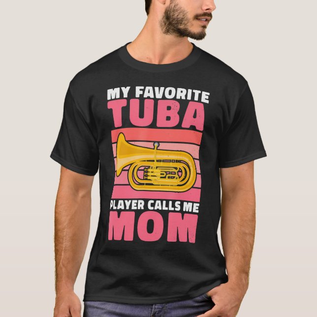 My Favorite Tuba Player Calls Me Mom Of Tuba Playe T Shirt (Framsida)