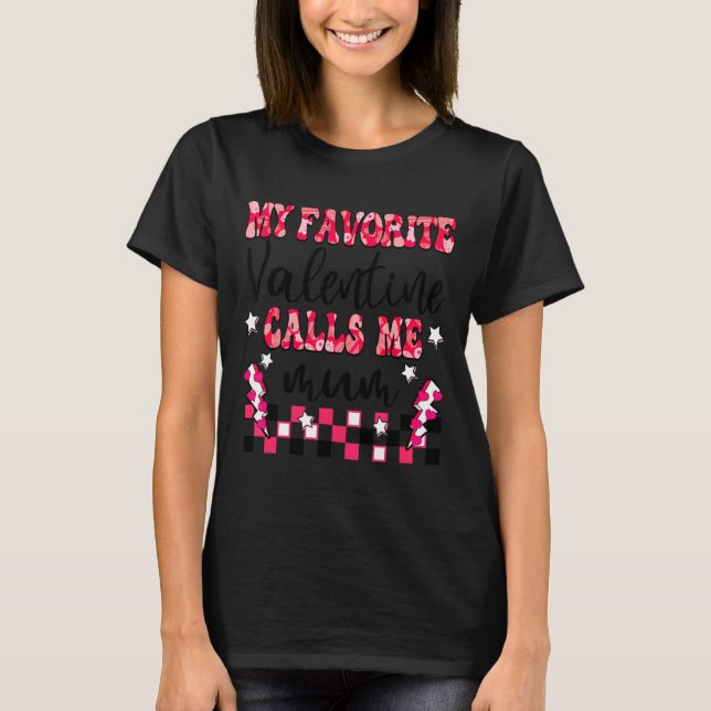My Favorite Valentine Calls Me Mum Valentines Day  T Shirt (Framsida)