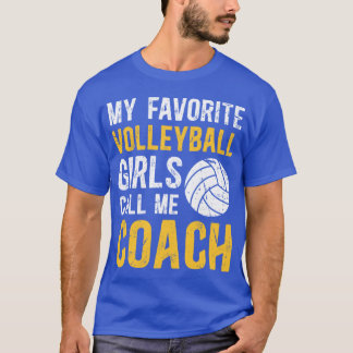 My Favorite Volleyball Girls Call Me Coach Funny C T Shirt
