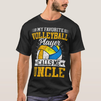 My Favorite Volleyball Player Calls Me Uncle Fathe T Shirt