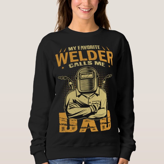 My Favorite Welder Calls Me Dad Welding Father Hus T Shirt (Framsida)
