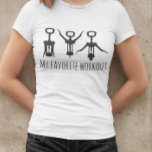 My Favorite Workout Vin Corkskruv Open Humor T Shirt<br><div class="desc">Den här designen skapades genom digital grafik. Du kan ändra stil på den här skjortan genom att välja Mer > under alternativet stil. Det kan vara personlig i området att tillhandahålla eller anpassa genom att klicka för att anpassa ytterligare alternativ och ändra namn, initialer eller ord. Du kan också ändra...</div>