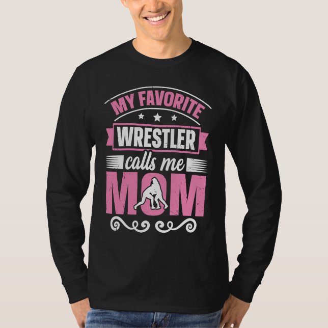 My Favorite Wrestler Calls Me Mom Wrestling Mom T Shirt (Framsida)