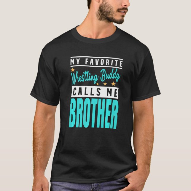 My Favorite Wrestling Buddy Calls Me Brother   T Shirt (Framsida)