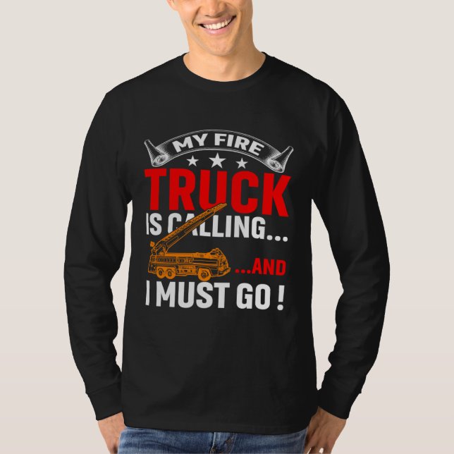 My Firetruck Is Calling And I Must Go Fire Trucker T Shirt (Framsida)