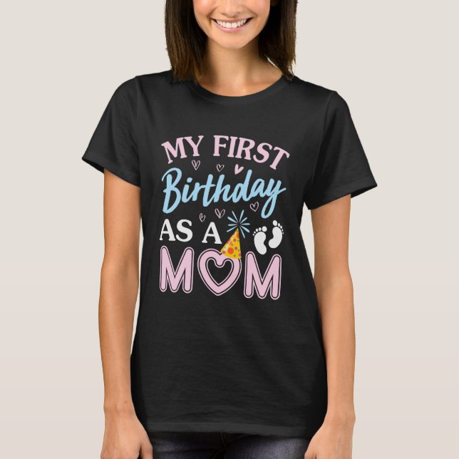 My First Birthday As A Mom Happy Mothers Day Mommy T Shirt (Framsida)