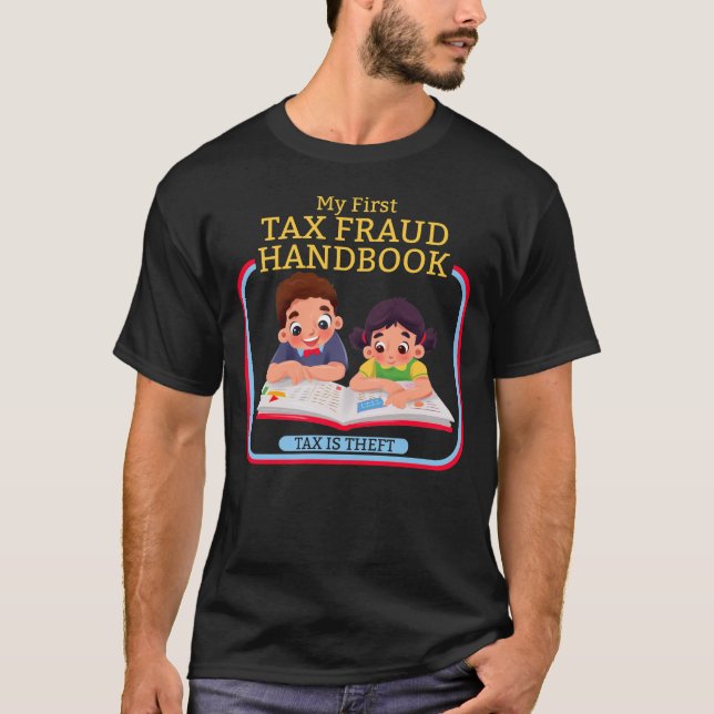 My First Tax Fraud Handbook Tax Is Theft Tax Fraud T Shirt (Framsida)