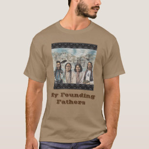 My Founding fathers T Shirt