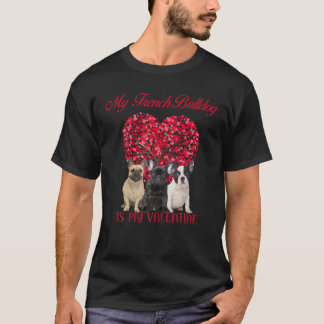 My French Bulldog Is My Valentine Dog Lover Valent T Shirt