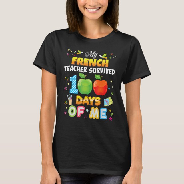 My French Teacher Survived 100 Days Of Me 100th Da T Shirt (Framsida)