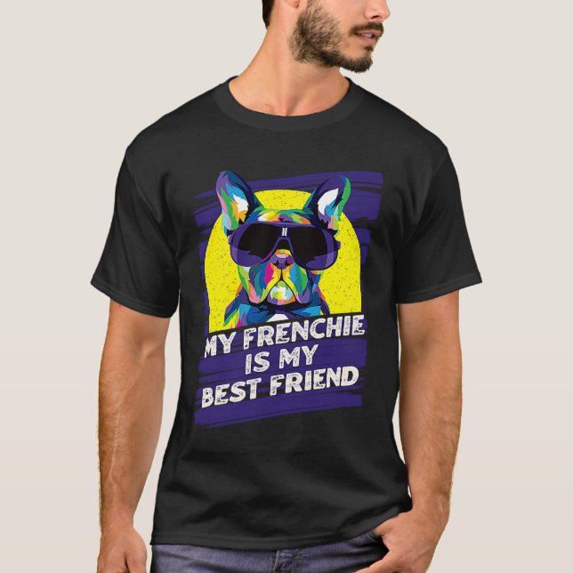 My Frenchie Is My Best Friend French Bulldog T Shirt (Framsida)