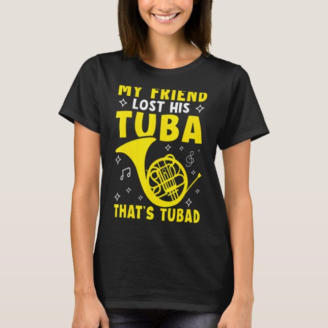 My Friend Lost His Tuba  That's Tubad French Horn T Shirt (Framsida)