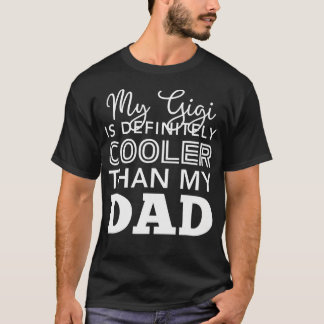 My Gigi Is Definitely Cooler Than My Dad Funny Gra T Shirt
