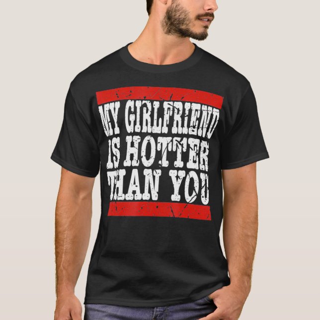 My girlfriend is hotter than you Funny Relationshi T Shirt (Framsida)