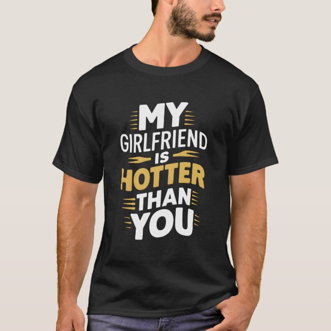 My Girlfriend is Hotter Than You T Shirt (Framsida)