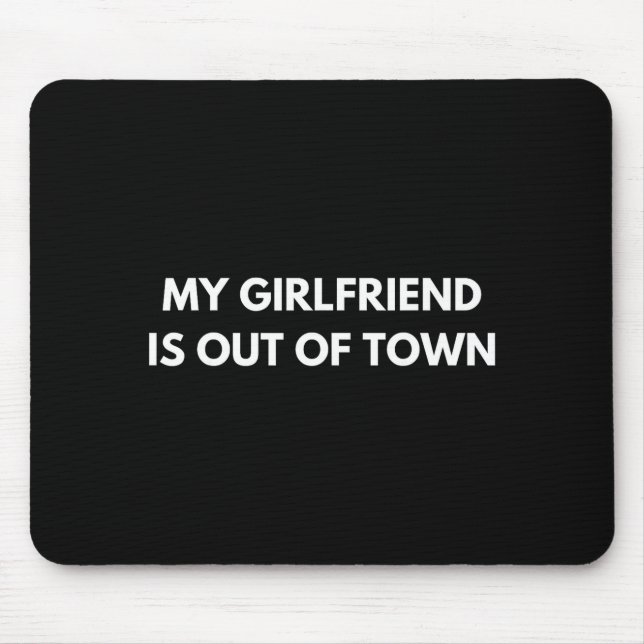My Girlfriend Is Out Of Town Funny Quote Partner  Musmatta (Framsidan)