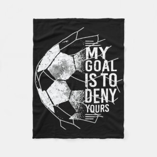 My Goal Is To Deny Yours Goalkeeper Soccer Goalie Fleecefilt