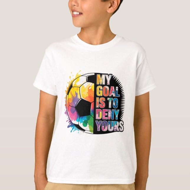 My Goal Is To Deny Yours Soccer Goalie Goalkeeper  T Shirt (Framsida)