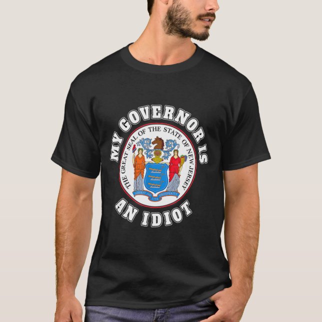 My Governor Is An Idiot Funny New Jersey Tees  T Shirt (Framsida)