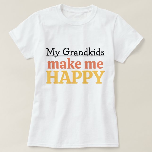 My Grandkids Make Me Happy Quote Grandma Grandpa T Shirt (Design framsida)