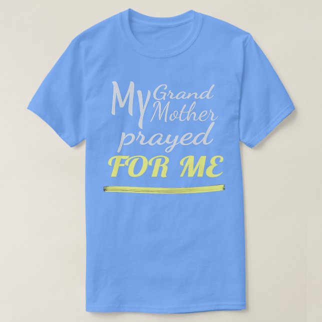 My Grandmother Prayed for Me  T Shirt (Design framsida)