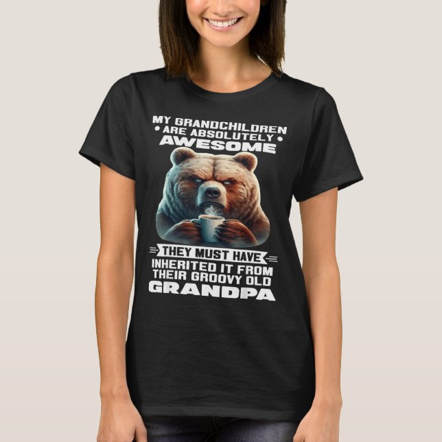 My Granhildren Are Absolutely Awesome They Must Ha T Shirt (Framsida)