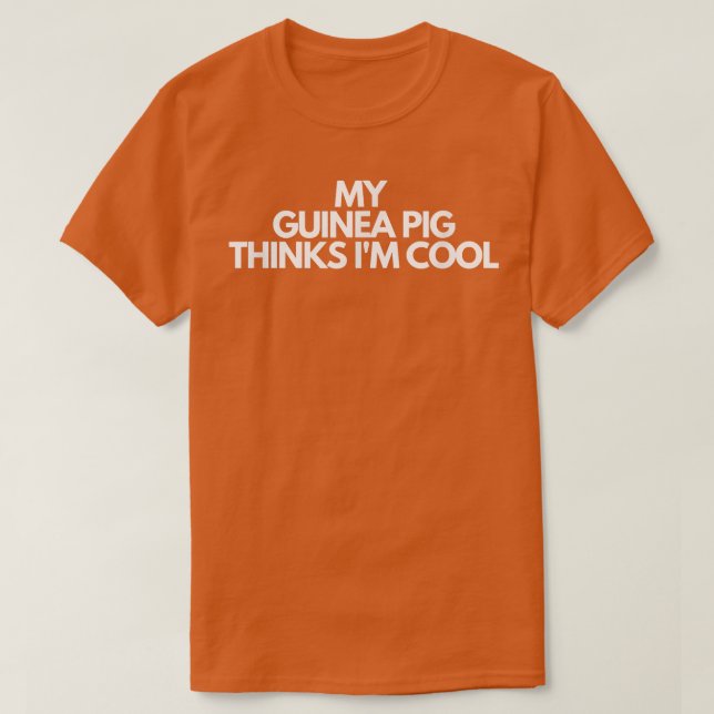 My Guinea Pig Thinks I'm Cool33 T Shirt (Design framsida)