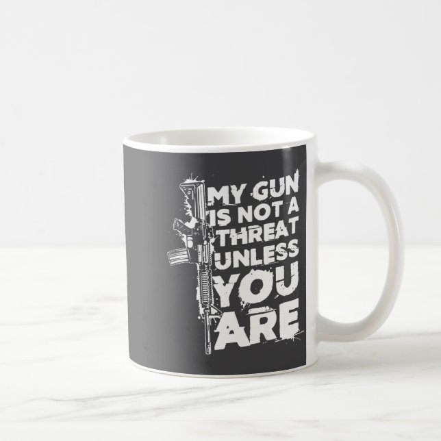 My Gun Is Not A Threat Unless You Are (on Back)  Kaffemugg (Höger)
