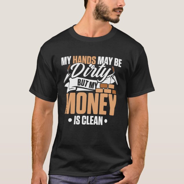 My Hands May Be Dirty But My Money Is Clean Brickl T Shirt (Framsida)