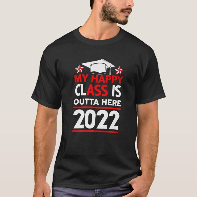 My Happy Class Is Outta Here 2022 High School Grad T Shirt (Framsida)