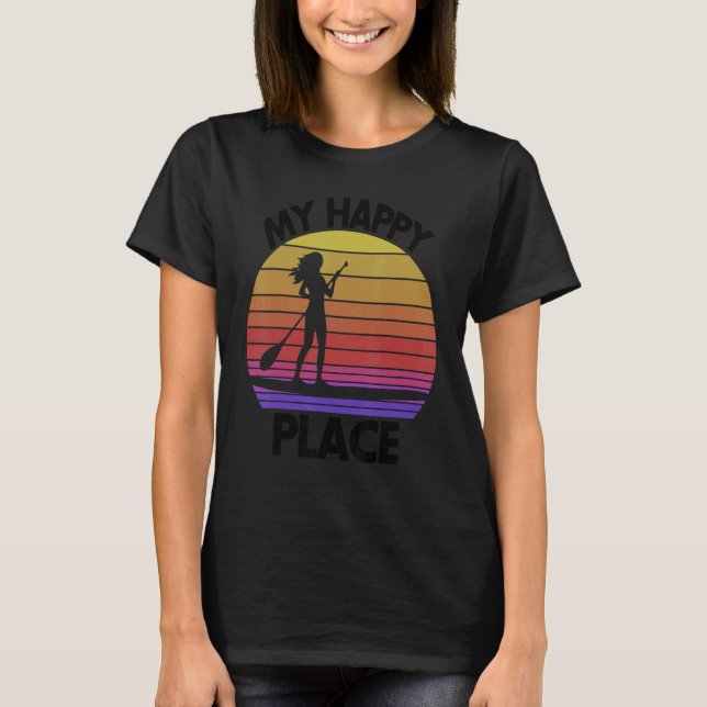 My Happy Place Paddling  Women Paddle Boarding Lov T Shirt (Framsida)