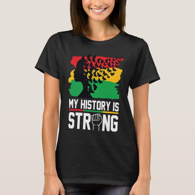 My History Is Strong Black History Month Celebrati T Shirt (Framsida)