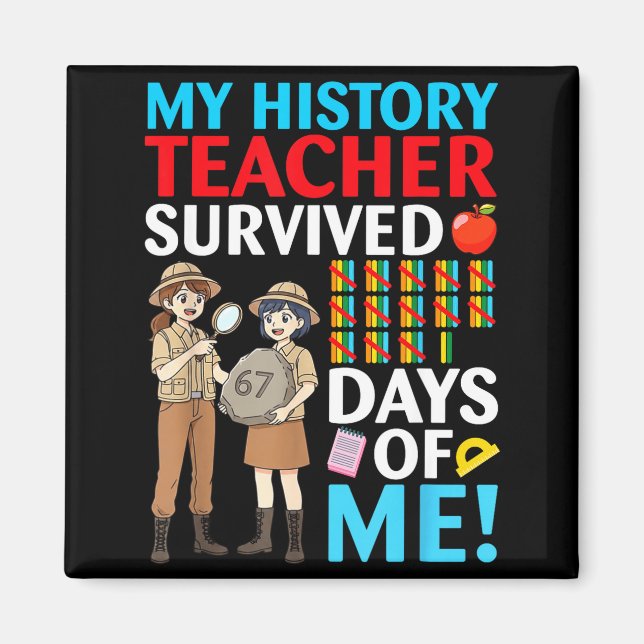 My History Teacher Survived 67 Days Of Me Student  Magnet (Framsidan)