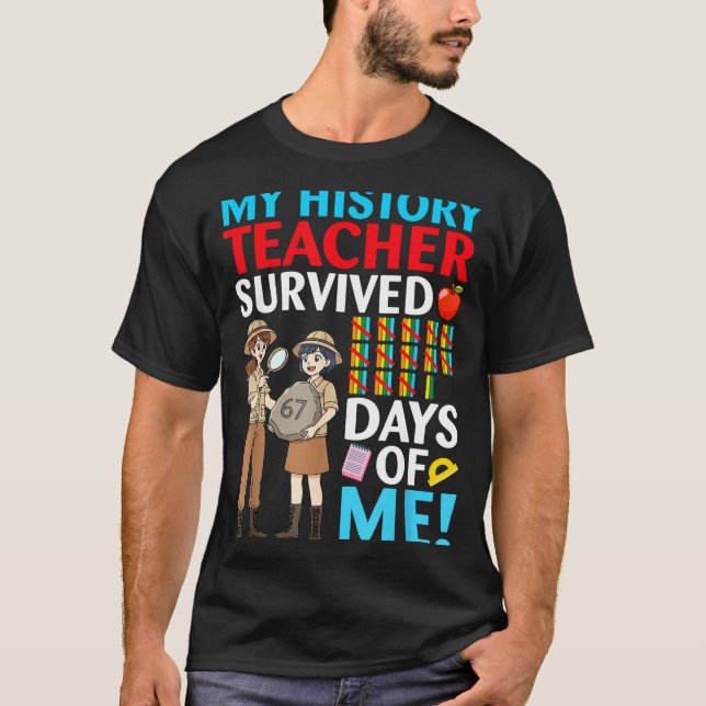 My History Teacher Survived 67 Days Of Me Student  T Shirt (Framsida)