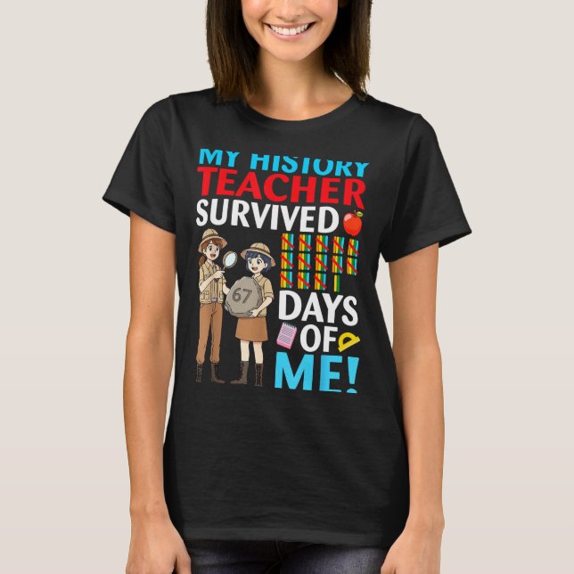 My History Teacher Survived 67 Days Of Me Student  T Shirt (Framsida)