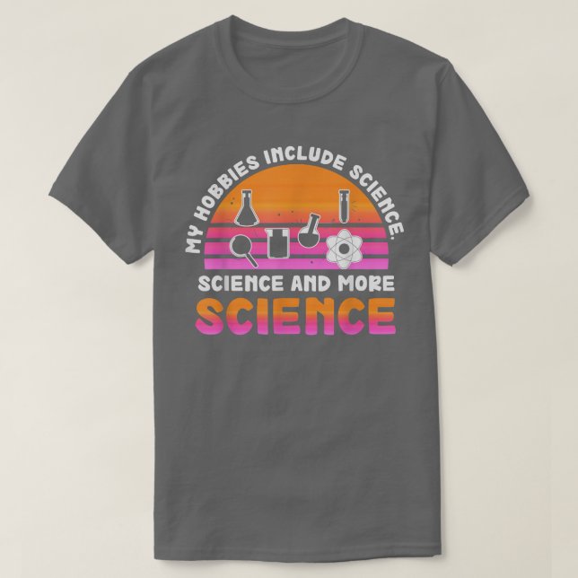My Hobbies Include Science, Science and More Scien T Shirt (Design framsida)