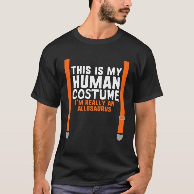 My Human Costume I m Really An Allosaurus Hallowee T Shirt (Framsida)
