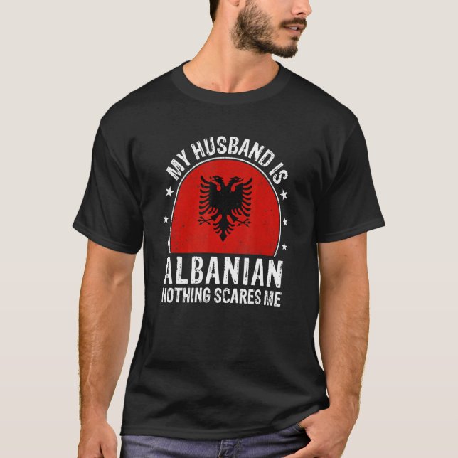 My Husband Is Albanian Nothing Scares Me Albanian  T Shirt (Framsida)