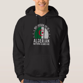 My Husband Is Algerian Nothing Scares Me Algerian Hoodie