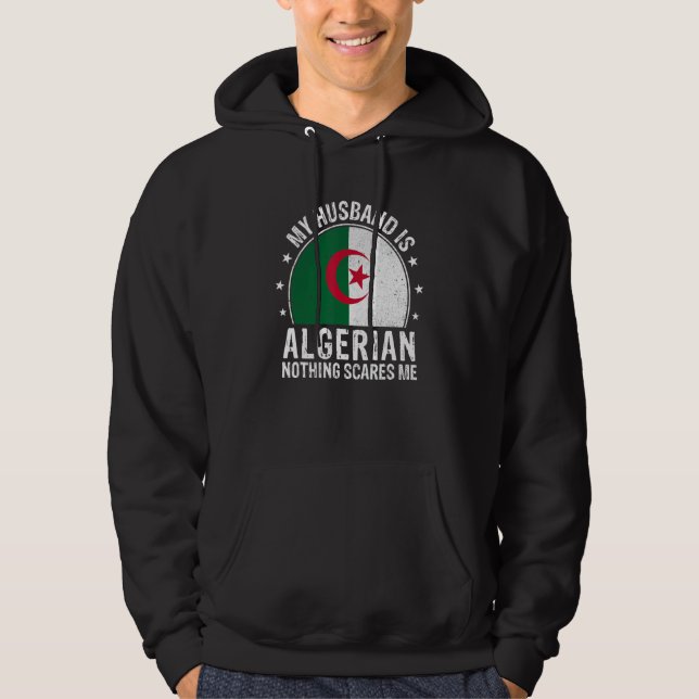 My Husband Is Algerian Nothing Scares Me Algerian  Hoodie (Framsida)