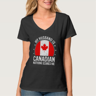My Husband Is Canadian Nothing Scares Me Canadian  T Shirt