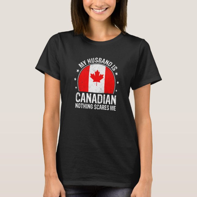 My Husband Is Canadian Nothing Scares Me Canadian  T Shirt (Framsida)