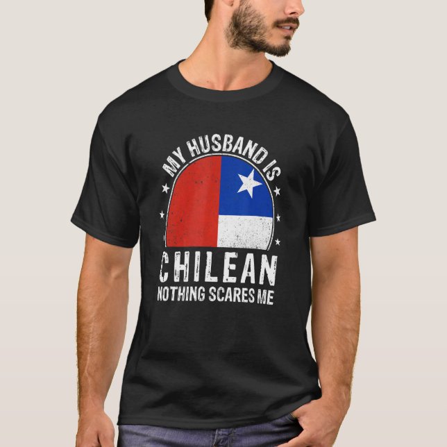 My Husband Is Chilean Nothing Scares Me Chilean Hu T Shirt (Framsida)